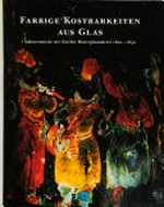 Farbige Kostbarkeiten aus Glas: Kabinettstücke der Zürcher Hinterglasmalerei, 1600 - 1650