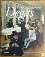 Degas, Klassik und Experiment [diese Publikation erscheint anlässlich der Ausstellung "Degas, Klassik und Experiment", Staatliche Kunsthalle Karlsruhe, 8.11.2014 - 1.2.2015]