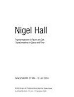 Nigel Hall: Transformationen in Raum und Zeit : Galerie Scheffel, 27. Mai - 12. Juli 2004 : mit Abbildungen der Parallelausstellung "Nigel Hall, Hidden Valleys", Kunsthalle Mannheim, 13. Juni - 12. September 2004