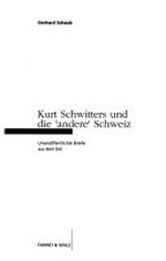 Kurt Schwitters und die 'andere' Schweiz: unveröffentlichte Briefe aus dem Exil