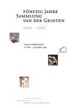Fünfzig Jahre Sammlung van der Grinten: 1946 - 1996 : Museum Schloß Moyland, 20. März - 5. September 1999