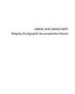 Askese und Sinnlichkeit: religiöse Druckgraphik des europäischen Barock : Suermondt-Ludwig-Museum Aachen, 18.6. - 15. 8.1993