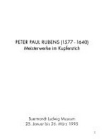 Peter Paul Rubens (1577 - 1640) Meisterwerke im Kupferstich : Suermondt-Ludwig-Museum, 25. Januar bis 26. März 1995