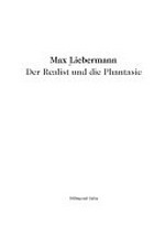 Max Liebermann: der Realist und die Phantasie : Hamburger Kunsthalle: vom 7. November 1997 bis 25. Januar 1998, Städelsches Kunstinstitut, Frankfurt am Main: vom 11. Februar 1998 bis zum 12. April 1998, Museum der bi