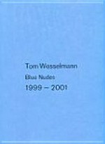 Tom Wesselmann: Blue nudes 1999 - 2001