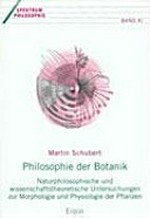 Philosophie der Botanik: Naturphilosophische und wissenschaftstheoretische Untersuchungen zur Morphologie und Physiologie der Pflanzen