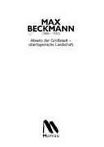 Max Beckmann (1884 - 1950) : abseits der Großstadt - oberbayerische Landschaft : [anläßlich der Ausstellung vom 3. April bis 12. Juli 1998 im Schloßmuseum Murnau]