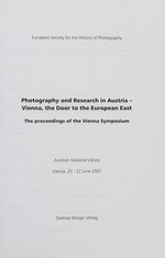 Photography and Research in Austria - Vienna, the door to the European East: the proceedings of the Vienna Symposium, Austrian National Library, Vienna, 20 - 22 June 2001