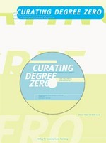 Curating degree zero: ein internationales Kuratorensymposion : [Dokumentationsband und CD-ROM zum gleichnamigen Symposium vom 12. - 14. Juni 1998]