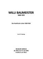 Willi Baumeister, 1889-1955: die Frankfurter Jahre 1928-1933 : zum 50. Todestag : Museum Giersch, 20. März bis 10. Juli 2005, Frankfurt am Main