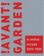 !Avantgarden! in Mitteleuropa 1910 - 1930: Transformation und Austausch : [Ausstellung in München: Haus der Kunst, 5. Juli 2002 - 6. Oktober 2002, Ausstellung in Berlin: Martin-Gropius-Bau, 10. November 2002 - 9. Februar 2003]