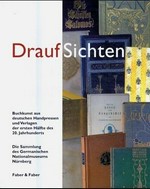 Draufsichten: Buchkunst aus deutschen Handpressen und Verlagen der ersten Hälfte des 20. Jahrhunderts : die Sammlung des Germanischen Nationalmuseums Nürnberg