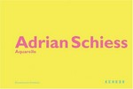 Adrian Schiess, Aquarelle [diese Publikation erscheint anlässlich der Ausstellung "Adrian Schiess, Aquarelle" im Kunstmuseum Solothurn, 05.06. - 08.08.2004]