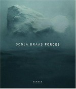 Sonja Braas - Forces [dieses Buch erscheint annlässlich der Ausstellung "Forces" von Sonja Braas in der Städtischen Galerie Wolfsburg 17.7.2004 - 14.11.2004, im Kunstverein Ludwigshafen und in der Kunsthalle Rostock]