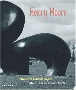 Henry Moore: Human landscapes [dieses Katalogbuch erschien anlässlich der Ausstellung "Henry Moore: Menschliche Landschaften" in der Städtischen Galerie Wolfsburg, 28. März bis 27. Juni 2004] = Henry Moore: Menschliche Landschaften