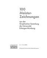 100 Meisterzeichnungen aus der Graphischen Sammlung der Universität Erlangen-Nürnberg: Germanisches Nationalmuseum, 6.3. - 8.6.2008