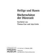 Heilige und Hasen - Bücherschätze der Dürerzeit: Germanisches Nationalmuseum, 10. Juli bis 12. Oktober 2008