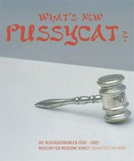 What's new, pussycat? die Neuerwerbungen 2002 - 2005, Museum für Moderne Kunst Frankfurt am Main