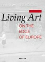 Living art - on the edge of Europe [July 1 - October 1, 2006, Kröller-Müller Museum, Otterlo]