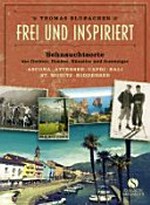 Frei und inspiriert: Sehnsuchtsorte der Dichter, Denker, Künstler und Aussteiger : Ascona, Attersee, Capri, Bali, St. Moritz, Hiddensee