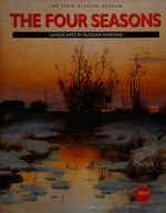The four seasons: landscapes in Russian painting : from the collection of the Russian Museum