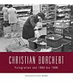 Christian Borchert: Fotografien von 1960 bis 1996 : [Sammlung Deutsche Fotothek]