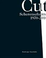 Cut, Scherenschnitte 1970 - 2010 [herausgegeben von der Hamburger Kunsthalle aus Anlass der Ausstellung "Cut, Scherenschnitte 1970 - 2010", 12. November 2010 bis 6. Februar 2011]