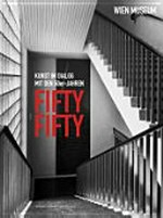 Fifty Fifty: Kunst im Dialog mit den 50er-Jahren : [358. Sonderausstellung, Wien, Museum Karlsplatz, 14. Mai - 11. Oktober 2009]