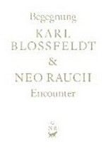 Begegnung: Karl Blossfeldt & Neo Rauch = An encounter: Karl Blossfeldt & Neo Rauch