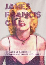 James Francis Gill - Catalogue raisonné of original prints = James Francis Gill - Werkverzeichnis der Druckgrafik