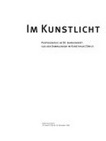 Im Kunstlicht: Photographie im 20. Jahrhundert aus den Sammlungen im Kunsthaus Zürich : Kunsthaus Zürich, 23. August bis 10. November 1996