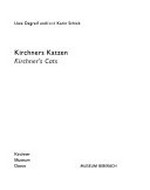Kirchners Katzen [diese Publikation erscheint anlässlich der Ausstellung "Kirchners Katzen", Kirchner Museum Davos: 1. Juli bis 14. Oktober 2007, Museum Biberach: 27. Oktober 2007 bis 3. Februar 2008] = Kirchner's cats