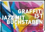 Graffiti ist Jazz mit Buchstaben: Street-Art: die bunte Stadt als Utopie