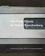 Von Pablo Picasso bis Robert Rauschenberg: Schenkung Céline, Heiner und Aeneas Bastian : Hommage à Ingrid Mössinger