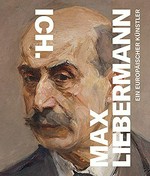 Ich. Max Liebermann: ein europäischer Künstler