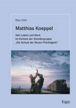 Matthias Koeppel - Sein Leben und Werk im Kontext der Künstlergruppe "Die Schule der Neuen Prächtigkeit"