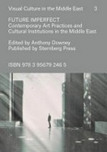 Future imperfect: contemporary art practices and cultural institutions in the Middle East