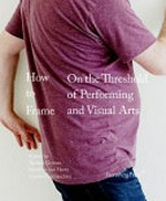 How to frame: on the threshold of performing and visual arts