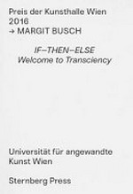 Preis der Kunsthalle Wien 2016: Margit Busch - If - then - else: welcome to transciency