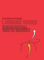Lawrence Weiner - Wherewithal = Lawrence Weiner - Was es braucht