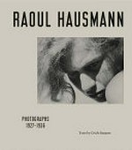 Raoul Hausmann: photographs 1927-1936 Raoul Hausmann: photographs 1927-1936