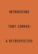 Introducing Tony Conrad: a retrospective Introducing Tony Conrad: a retrospective