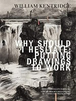 William Kentridge - Why should I hesitate: Putting drawings to work