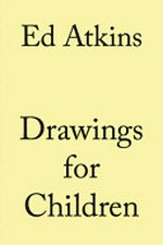 Ed Atkins - Drawings for children