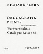 Richard Serra - Druckgrafik: Werkverzeichnis 1972-2022 = Richard Serra - Prints