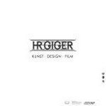 H. R. Giger: Kunst, Design, Film : [Begleitband zur Ausstellung, 21. Januar bis 17. Mai 2009, Deutsches Filmmuseum, Frankfurt am Main]