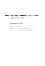 Martha Liebermann (1857 - 1943) Lebensbilder : [dieses Buch erscheint im Rahmen der Sonderausstellung "Martha Liebermann (1857 - 1943) - Lebensbilder" in der Liebermann-Villa am Wannsee, Berlin, 25. November 2007 bis 25. Februar 2008]