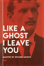 Like a ghost I leave you: quotes by Edvard Munch