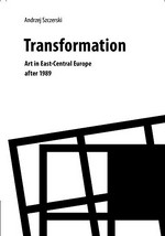 Transformation: art in East-Central Europe since 1989