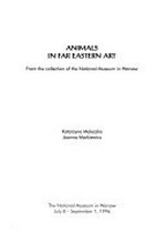Animals in Far Eastern art: from the collection of the National Museum in Warsaw : The National Museum in Warsaw, July 8 - September 1, 1996
